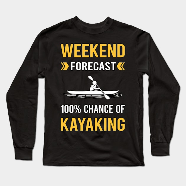 Weekend Forecast Kayaking Kayak Kayaker Long Sleeve T-Shirt by Good Day